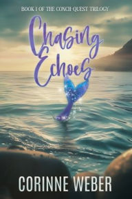 Title: Chasing Echoes: Book One of the Conch-quest Trilogy, Author: Corinne Weber