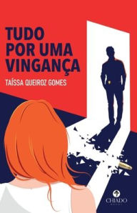 Title: Tudo por uma vingança, Author: Taïssa Queiroz Gomes