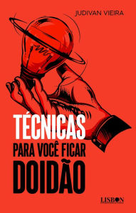 Title: Técnicas para você ficar doidão, Author: Judivan Juvenal Vieira