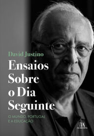 Title: Ensaios Sobre o Dia Seguinte - O Mundo, Portugal e a Educação, Author: David Justino