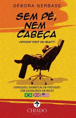 Sem pé, nem cabeça - Expressões idiomáticas em português