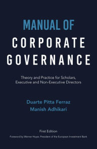 Title: Manual of Corporate Governance: Theory and Practice for Scholars, Executive and Non-Executive Directors, Author: Duarte Pitta Ferraz