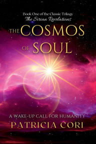 Title: The Cosmos of Soul: A Wake-up Call for Humanity, Author: Patricia Cori
