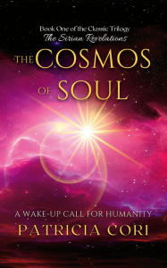 Title: THE COSMOS OF SOUL: A Wake-up Call for Humanity, Author: Patricia Cori