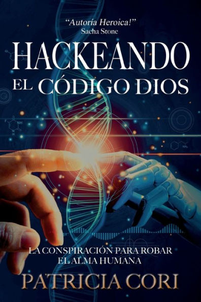 Hackeando El Codigo Dios: La Conspiraci�n para Robar el Alma Humana