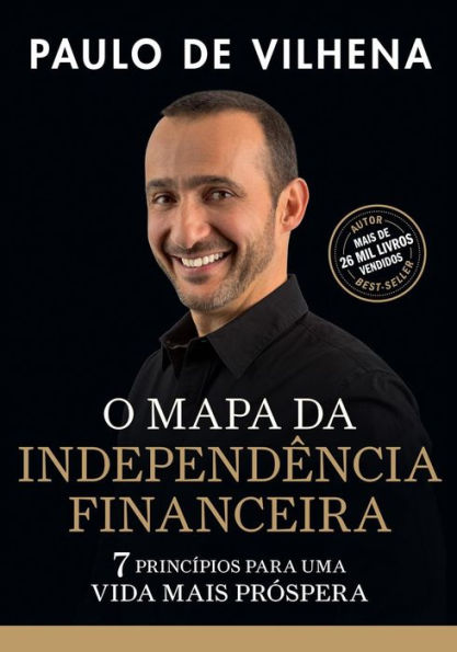 O Mapa Da Independencia Financeira: 7 Principios Para Uma Vida Mais Prospera