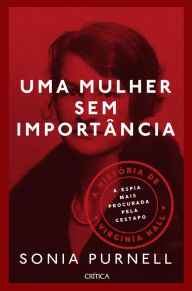 Title: Uma Mulher Sem Importância, Author: Sonia Purnell