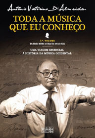 Title: Toda a Música Que Eu Conheço - Volume I, Author: António Victorino de Almeida