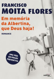 Title: Em memória de Albertina, que Deus haja!, Author: Francisco Moita Flores