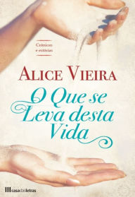 Title: O Que se Leva Desta Vida, Author: Alice Vieira