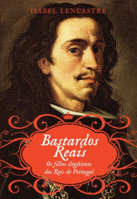 Title: Bastardos Reais, Author: Isabel Lencastre