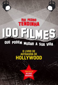 Title: 100 filmes que podem mudar a sua vida - O livro de autoajuda de Hollywood, Author: Rui Pedro Tendinha