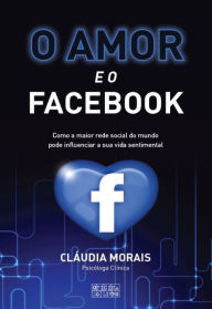 Title: O Amor e o Facebook, Author: Cláudia Morais