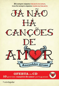 Title: Já Não Há Canções de Amor, Author: Anouchka Grose