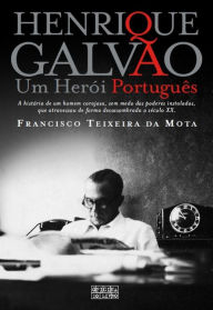 Title: Henrique Galvão ¿ Um Herói Português, Author: Francisco Teixeira da Mota