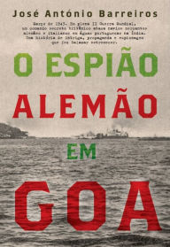 Title: O Espião Alemão em Goa, Author: José António Barreiros