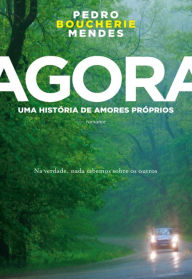 Title: Agora: Uma história de amores próprios, Author: Pedro Boucherie Mendes