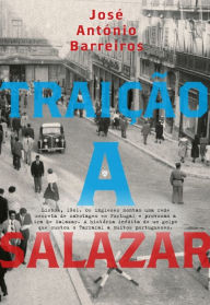 Title: Traição a Salazar, Author: José António Barreiros
