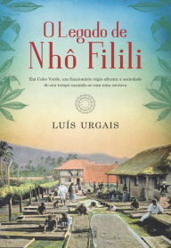 Title: O Legado de Nhô Filili, Author: Luís Urgais