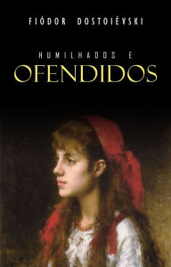 Title: Humilhados e Ofendidos, Author: Fiódor Dostoiévski