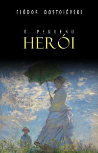 Title: O Pequeno Herói, Author: Fiódor Dostoiévski