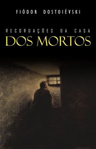 Title: Recordações da Casa dos Mortos, Author: Fiódor Dostoiévski