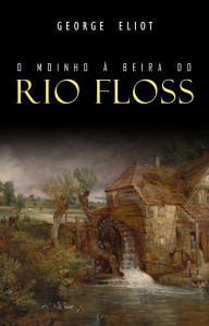 Title: O Moinho à Beira do Rio Floss, Author: George Eliot