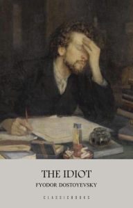 Title: The Idiot, Author: Fyodor Dostoyevsky