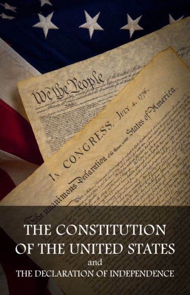 The Constitution of the United States and The Declaration of Independence