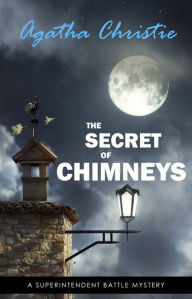 Title: The Secret of Chimneys (Superintendent Battle Book 1), Author: Agatha Christie