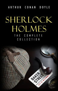 Title: Sherlock Holmes: The Complete Collection (The Greatest Detective Stories Ever Written: The Sign of Four, The Hound of the Baskervilles, The Valley of Fear, A Study in Scarlet and many more), Author: Arthur Conan Doyle
