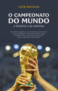 Title: O Campeonato do Mundo: A História e as Estórias, Author: Luís Mateus
