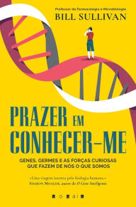 Title: Prazer em Conhecer-me: Genes, Germes e as Forças Curiosas Que Fazem de Nós o Que Somos, Author: Bill Sullivan