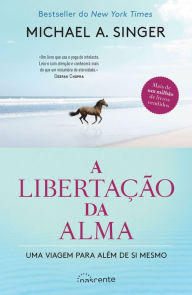 Title: A Libertação da Alma, Author: Michael A. Singer