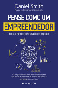 Title: Pense Como um Empreendedor: Ideias e Métodos para Negócios de Sucesso, Author: Daniel Smith