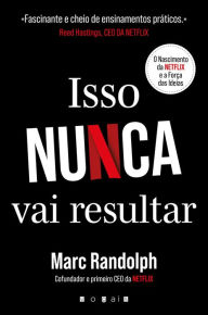Title: Isso Nunca Vai Resultar: O Nascimento da Netflix e a Força das Ideias, Author: Marc Randolph