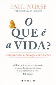 Title: O Que É a Vida? Compreender a Biologia em 5 Lições, Author: Paul Nurse