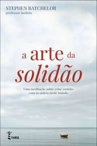 Title: A Arte da Solidão, Author: Stephen Batchelor