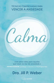 Title: Calma: Técnicas Comprovadas para Vencer a Ansiedade, Author: Jill P. Weber