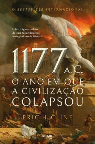 Title: 1177 - O Ano em que a Civilização Colapsou, Author: Eric H. Cline