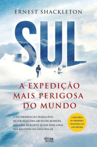 Title: Sul - A Expedição Mais Perigosa do Mundo, Author: Ernest Shackleton