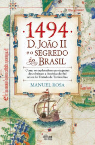 Title: 1494: D. João II e o Segredo do Brasil, Author: Manuel da Silva Rosa