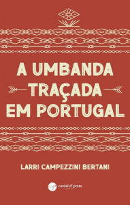 Title: A Umbanda Traçada em Portugal, Author: Larri Bertani
