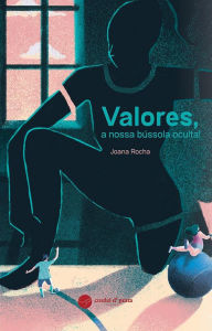 Title: Valores, a nossa bússola oculta!, Author: Joana Rocha