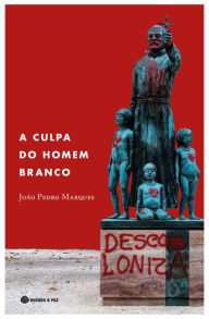 Title: A Culpa do Homem Branco, Author: João Pedro Marques