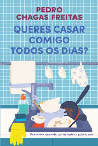 Title: Queres Casar Comigo Todos os Dias?, Author: Pedro Chagas Freitas