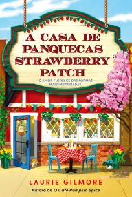 Title: A Casa de Panquecas Strawberry Patch, Author: Laurie Gilmore