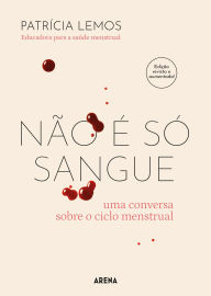 Title: Não É Só Sangue: Uma Conversa Sobre o Ciclo Menstrual, Author: Patrícia Lemos