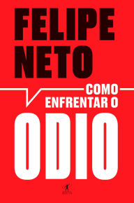 Title: Como enfrentar o ódio, Author: Felipe Neto