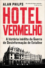 Title: Hotel Vermelho: A História Inédita da Guerra de Desinformação de Estaline, Author: Alan Philps